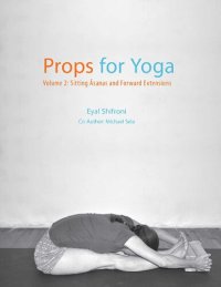 cover of the book Props for Yoga - Volume 2 - Sitting Asanas and Forward Extensions