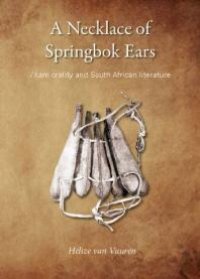 cover of the book A Necklace of Springbok Ears : /Xam Orality and South African Literature