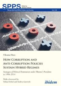 cover of the book How Corruption and Anti-Corruption Policies Sustain Hybrid Regimes : Strategies of Political Domination under Ukraine’s Presidents in 1994-2014