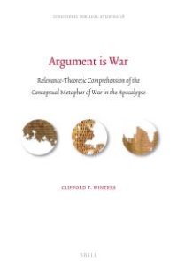 cover of the book Argument Is War: Relevance-Theoretic Comprehension of the Conceptual Metaphor of War in the Apocalypse