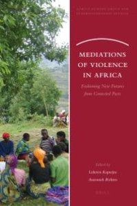 cover of the book Mediations of Violence in Africa : Fashioning New Futures from Contested Pasts