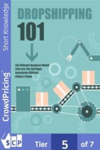 cover of the book Dropshipping 101 : Discover How To Build A Six Figure Online Physical Products Business Without Spending a Dime On Inventory Or Ever Shipping Anything Yourself!