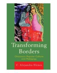 cover of the book Transforming Borders : Chicana/o Popular Culture and Pedagogy