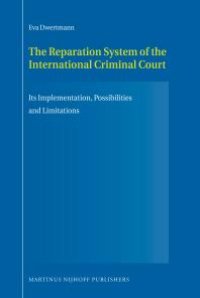 cover of the book The Reparation System of the International Criminal Court : Its Implementation, Possibilities and Limitations