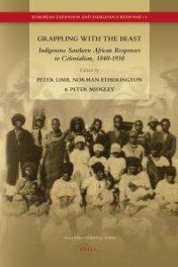 cover of the book Grappling with the Beast : Indigenous Southern African Responses to Colonialism, 1840-1930