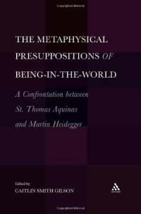 cover of the book Metaphysical Presuppositions of Being-in-the-World: A Confrontation Between St. Thomas Aquinas and Martin Heidegger