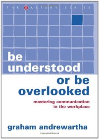 cover of the book Be Understood or Be Overlooked: Mastering Communication in the Workplace