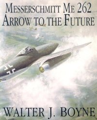 cover of the book Messerschmitt Me 262: Arrow to the Future 