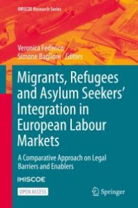 cover of the book Migrants, Refugees and Asylum Seekers' Integration in European Labour Markets : A Comparative Approach on Legal Barriers and Enablers