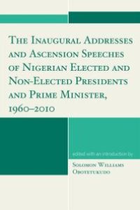 cover of the book The Inaugural Addresses and Ascension Speeches of Nigerian Elected and Non-Elected Presidents and Prime Minister, 1960-2010