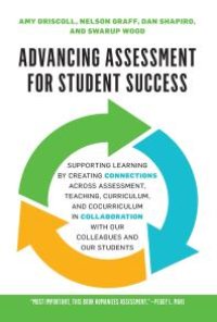 cover of the book Advancing Assessment for Student Success : Supporting Learning by Creating Connections Across Assessment, Teaching, Curriculum, and Cocurriculum in Collaboration with Our Colleagues and Our Students