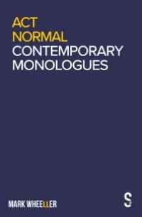 cover of the book Act Normal : Mark Wheeller Contemporary Monologues