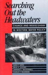 cover of the book Searching Out the Headwaters : Change And Rediscovery In Western Water Policy