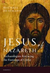 cover of the book Jesus of Nazareth : Archaeologists Retracing the Footsteps of Christ