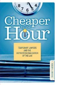 cover of the book Cheaper by the Hour : Temporary Lawyers and the Deprofessionalization of the Law