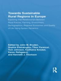 cover of the book Towards Sustainable Rural Regions in Europe : Exploring Inter-Relationships Between Rural Policies, Farming, Environment, Demographics, Regional Economies and Quality of Life Using System Dynamics