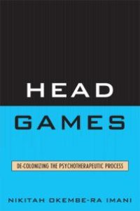 cover of the book Head Games : De-Colonizing the Psychotherapeutic Process