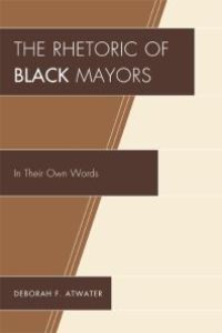 cover of the book The Rhetoric of Black Mayors : In Their Own Words