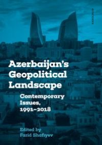 cover of the book Azerbaijan's Geopolitical Landscape : Contemporary Issues, 1991-2018