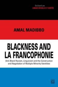 cover of the book Blackness and la Francophonie : Anti-Black Racism, Linguicism and the Construction and Negotiation of Multiple Minority Identities