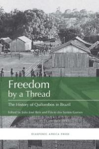 cover of the book Freedom by a Thread : The History of Quilombos in Brazil