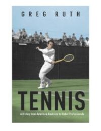 cover of the book Tennis : A History from American Amateurs to Global Professionals