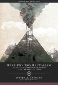 cover of the book Mere Environmentalism : A Biblical Perspective on Humans and the Natural World