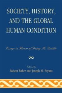 cover of the book Society, History, and the Global Human Condition : Essays in Honor of Irving M. Zeitlin