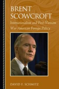 cover of the book Brent Scowcroft : Internationalism and Post-Vietnam War American Foreign Policy