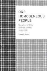 cover of the book One Homogeneous People : Narratives of White Southern Identity, 1890-1920