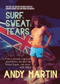 cover of the book Surf, Sweat and Tears : The Epic Life and Mysterious Death of Edward George William Omar Deerhurst