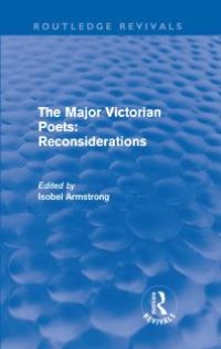 cover of the book The Major Victorian Poets: Reconsiderations (Routledge Revivals) : Reconsiderations (Routledge Revivals)