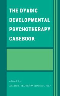 cover of the book The Dyadic Developmental Psychotherapy Casebook