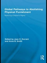 cover of the book Global Pathways to Abolishing Physical Punishment : Realizing Children's Rights