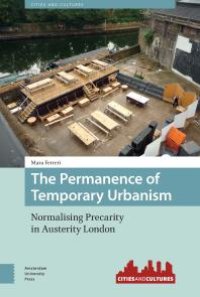 cover of the book The Permanence of Temporary Urbanism : Normalising Precarity in Austerity London