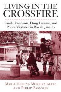 cover of the book Living in the Crossfire : Favela Residents, Drug Dealers, and Police Violence in Rio de Janeiro