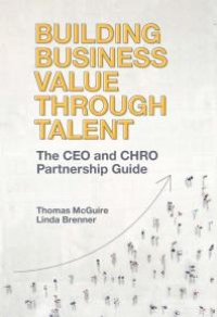 cover of the book Building Business Value Through Talent : The CEO and CHRO Partnership Guide