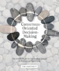 cover of the book Consensus-Oriented Decision-Making : The CODM Model for Facilitating Groups to Widespread Agreement