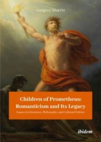 cover of the book Children of Prometheus: Romanticism and Its Legacy : Essays in Literature, Philosophy, and Cultural Politics