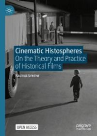 cover of the book Cinematic Histospheres : On the Theory and Practice of Historical Films