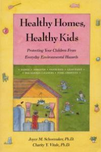 cover of the book Healthy Homes, Healthy Kids : Protecting Your Children From Everyday Environmental Hazards