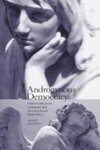 cover of the book Androgynous Democracy : Modern American Literature and the Dual-Sexed Body Politic