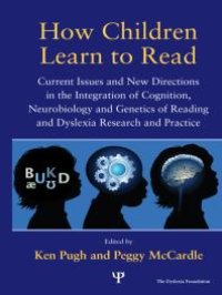 cover of the book How Children Learn to Read : Current Issues and New Directions in the Integration of Cognition, Neurobiology and Genetics of Reading and Dyslexia Research and Practice