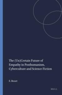 cover of the book The (un)Certain Future of Empathy in Posthumanism, Cyberculture and Science Fiction