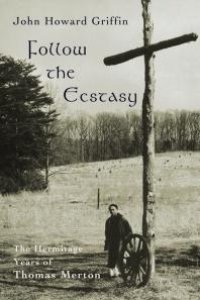 cover of the book Follow the Ecstasy : The Hermitage Years of Thomas Merton