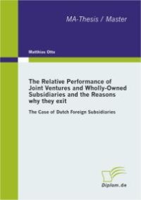 cover of the book The Relative Performance of Joint Ventures and Wholly-Owned Subsidiaries and the Reasons why they exit : The Case of Dutch Foreign Subsidiaries