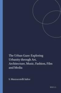 cover of the book The Urban Gaze: Exploring Urbanity Through Art, Architecture, Music, Fashion, Film and Media