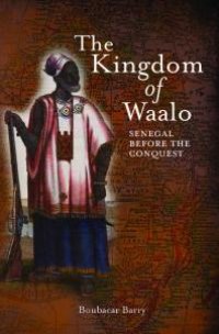 cover of the book The Kingdom of Waalo : Senegal Before the Conquest