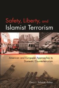 cover of the book Safety, Liberty, and Islamist Terrorism : American and European Approaches to Domestic Counterterrorism