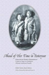 cover of the book Ahead of Her Time in Yesteryear : Geraldyne Pierce Zimmerman Comes of Age in a Southern African American Family